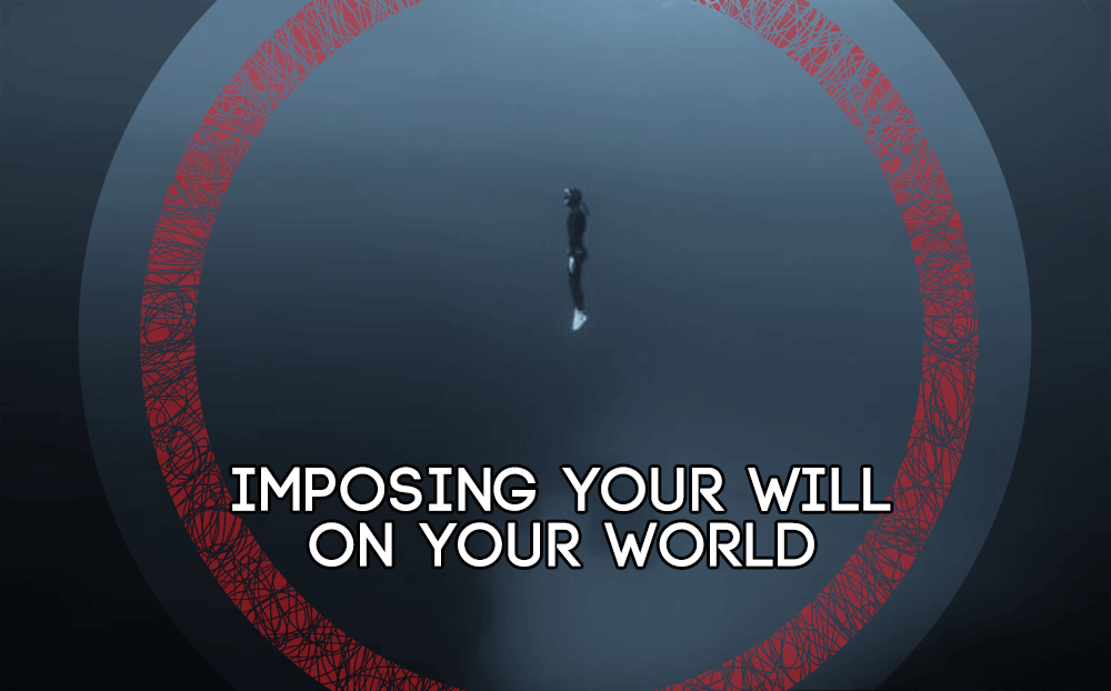 Imposing your Will on your world