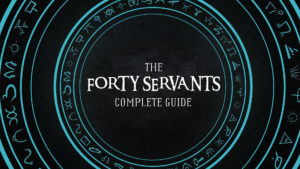 The Forty Servant Complete Guide